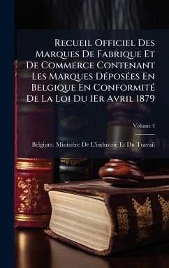 Cover Recueil Officiel Des Marques De Fabrique Et De Commerce Contenant Les Marques DÃ(c)posÃ(c)es En Belgique En ConformitÃ(c) De La Loi Du 1Er Avril 1879