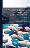 A Practical Treatise On Thialion (A Laxative Salt of Lithia)