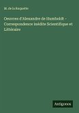 Oeuvres d'Alexandre de Humboldt - Correspondence inédite Scientifique et Littéraire