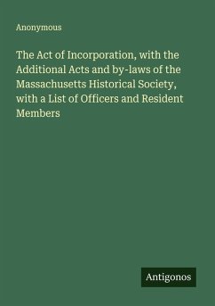 Cover The Act of Incorporation, with the Additional Acts and by-laws of the Massachusetts Historical Society, with a List of Officers and Resident Members