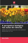 A perspetiva biológica nas aulas de ciências A perspetiva biológica nas aulas de ciências