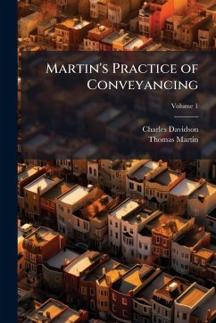 Martin's Practice of Conveyancing - Davidson, Charles; Martin, Thomas