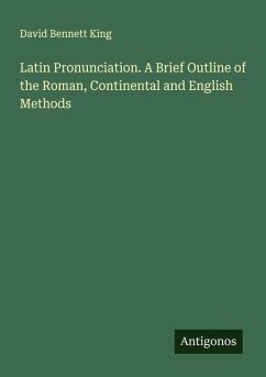 Cover Latin Pronunciation. A Brief Outline of the Roman, Continental and English Methods