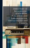Directory of Booksellers, Stationers, Publishers and Libraries in the United States and Canada