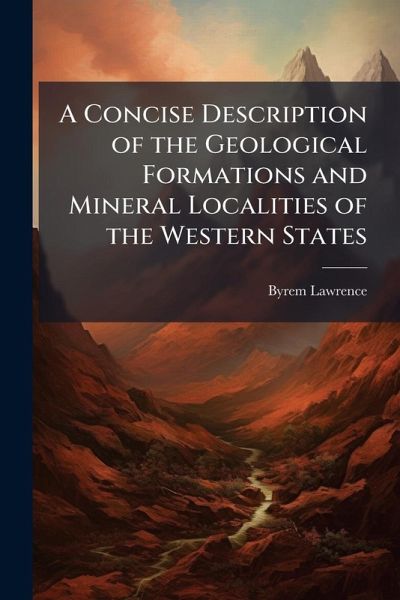 A Concise Description of the Geological Formations and Mineral Localities of the Western States A Concise Description of the Geological Formations and Mineral Localities of the Western States