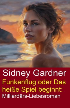 Cover Funkenflug oder Das heiße Spiel beginnt: Milliardärs-Liebesroman (eBook, ePUB)