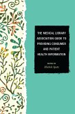 The Medical Library Association Guide to Providing Consumer and Patient Health Information (eBook, PDF) The Medical Library Association Guide to Providing Consumer and Patient Health Information (eBook, PDF)