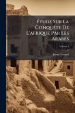 Étude Sur La ConquÃate De L'afrique Par Les Arabes Étude Sur La ConquÃate De L'afrique Par Les Arabes