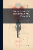 Inhalation, Its Therapeutics and Practice Inhalation, Its Therapeutics and Practice