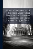 Ultima Enfermedad Y Sentida Muerte Del Ilmo. Sr. Dr. D. RamÃ3n Camacho, Dignismo Opisbo De QuerÃ(c)taro