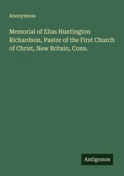 Cover Memorial of Elias Huntington Richardson, Pastor of the First Church of Christ, New Britain, Conn.