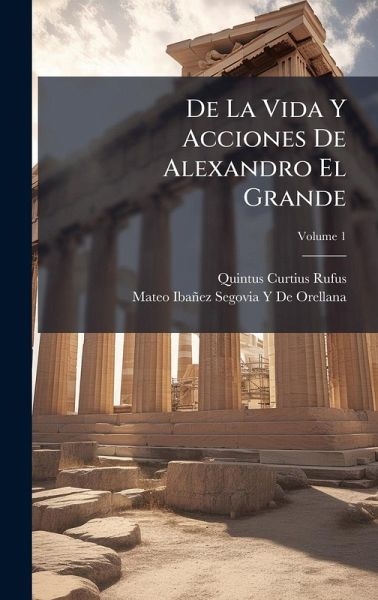 De La Vida Y Acciones De Alexandro El Grande De La Vida Y Acciones De Alexandro El Grande