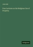 Four Lectures on the Religious Use of Property.