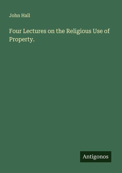 Four Lectures on the Religious Use of Property. Four Lectures on the Religious Use of Property.