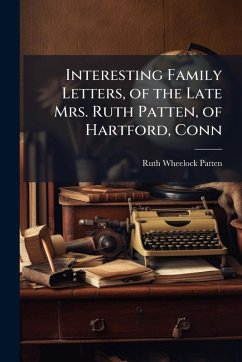 Cover Interesting Family Letters, of the Late Mrs. Ruth Patten, of Hartford, Conn