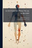 A System of Practical Surgery A System of Practical Surgery