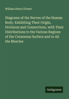 Cover Diagrams of the Nerves of the Human Body. Exhibiting Their Origin, Divisions and Connections, with Their Distributions to the Various Regions of the Cutaneous Surface and to All the Muscles
