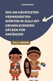 500 Am häufigsten verwendeten Wörter in Zulu mit grundlegenden Sätzen für Anfänger (eBook, ePUB)