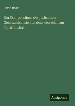 Ein Compendium der jüdischen Gesetzeskunde aus dem vierzehnten Jahrhundert Cover Ein Compendium der jüdischen Gesetzeskunde aus dem vierzehnten Jahrhundert