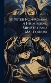 St. Peter Non-Roman in His Mission, Ministry and Martyrdom