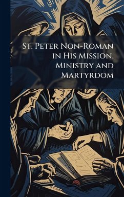 St. Peter Non-Roman in His Mission, Ministry and Martyrdom Cover St. Peter Non-Roman in His Mission, Ministry and Martyrdom