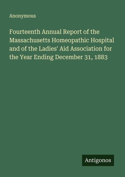 Fourteenth Annual Report of the Massachusetts Homeopathic Hospital and of the Ladies' Aid Association for the Year Ending December 31, 1883 Fourteenth Annual Report of the Massachusetts Homeopathic Hospital and of the Ladies' Aid Association for the Year Ending December 31, 1883