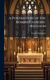 A Portraiture of the Roman Catholic Religion
