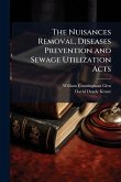 The Nuisances Removal, Diseases Prevention and Sewage Utilization Acts The Nuisances Removal, Diseases Prevention and Sewage Utilization Acts