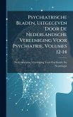 Psychiatrische Bladen, Uitgegeven Door De Nederlandsche Vereeniging Voor Psychiatrie, Volumes 12-14