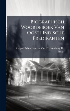 Biographisch Woordeboek Van Oosti-Indische Predikanten