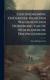 Geschiedkundig Onderzoek Naar Den Waldenzischen Oorsprong Van De Nederlandsche Doopsgezinden