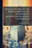 Official Report of the Proceedings of the Seventeenth Republican National Convention Official Report of the Proceedings of the Seventeenth Republican National Convention