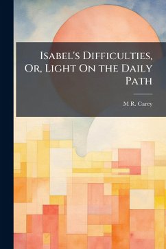 Isabel's Difficulties, Or, Light On the Daily Path - Carey, M R