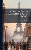 A Treatise On the Formation of French Words A Treatise On the Formation of French Words