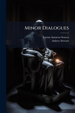 Minor Dialogues - Seneca, Lucius Annaeus; Stewart, Aubrey