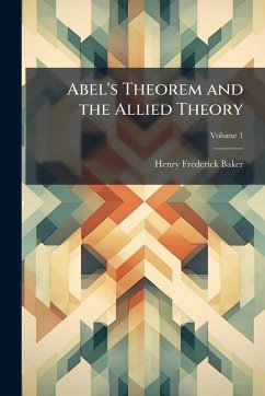 Abel's Theorem and the Allied Theory - Baker, Henry Frederick