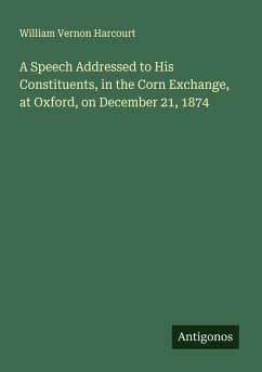 Cover A Speech Addressed to His Constituents, in the Corn Exchange, at Oxford, on December 21, 1874