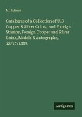 Catalogue of a Collection of U.S. Copper & Silver Coins, and Foreign Stamps, Foreign Copper and Silver Coins, Medals & Autographs, 12/17/1883