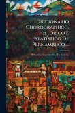 Diccionario Chorographico, HistÃ3rico E EstatÃ-stico De Pernambuco ... Diccionario Chorographico, HistÃ3rico E EstatÃ-stico De Pernambuco ...