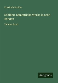 Schillers Sämmtliche Werke in zehn Bänden - Schiller, Friedrich