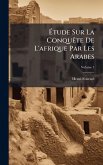 Ã‰tude Sur La ConquÃate De L'afrique Par Les Arabes