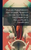 Psalms, Paraphrases, and Hymns, Adapted to the Services of the Church of England, by J. Sandford