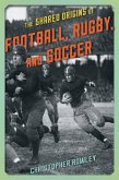 The Shared Origins of Football, Rugby, and Soccer (eBook, PDF)
