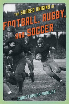 Cover The Shared Origins of Football, Rugby, and Soccer (eBook, PDF)