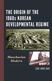 The Origin of the 1960s Korean Developmental Regime (eBook, PDF)
