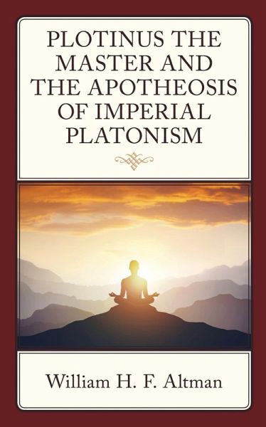 Plotinus the Master and the Apotheosis of Imperial Platonism (eBook, PDF) Plotinus the Master and the Apotheosis of Imperial Platonism (eBook, PDF)