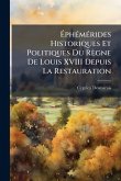 Ã&#137;phÃ(c)mÃ(c)rides Historiques Et Politiques Du Règne De Louis XVIII Depuis La Restauration