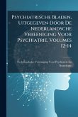 Psychiatrische Bladen, Uitgegeven Door De Nederlandsche Vereeniging Voor Psychiatrie, Volumes 12-14 Psychiatrische Bladen, Uitgegeven Door De Nederlandsche Vereeniging Voor Psychiatrie, Volumes 12-14