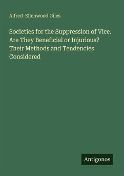 Cover Societies for the Suppression of Vice. Are They Beneficial or Injurious? Their Methods and Tendencies Considered