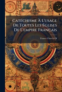 CatÃ(c)chisme à L'usage De Toutes Les Ãglises De L'empire Français Cover CatÃ(c)chisme à L'usage De Toutes Les Ãglises De L'empire Français